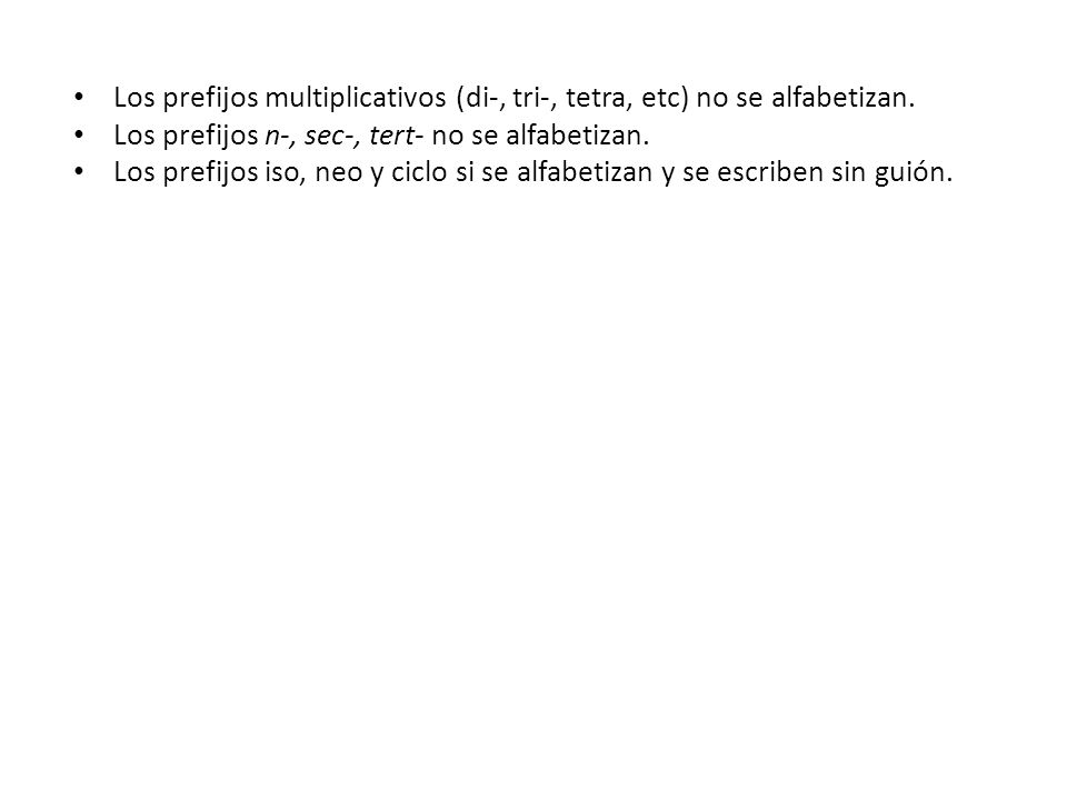 Los prefijos multiplicativos (di-, tri-, tetra, etc) no se alfabetizan.