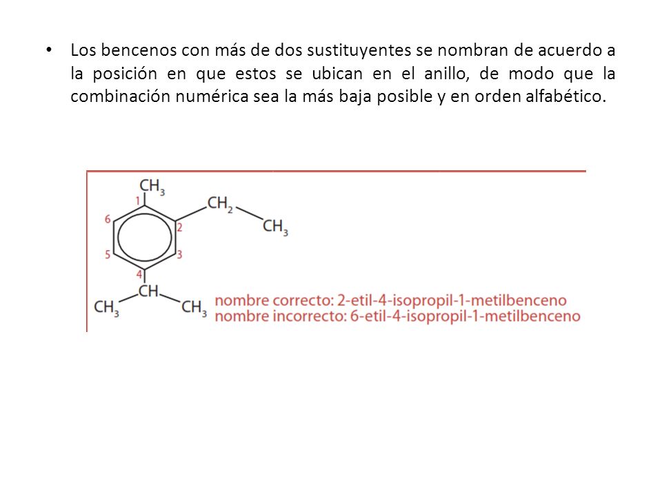 Los bencenos con más de dos sustituyentes se nombran de acuerdo a la posición en que estos se ubican en el anillo, de modo que la combinación numérica sea la más baja posible y en orden alfabético.