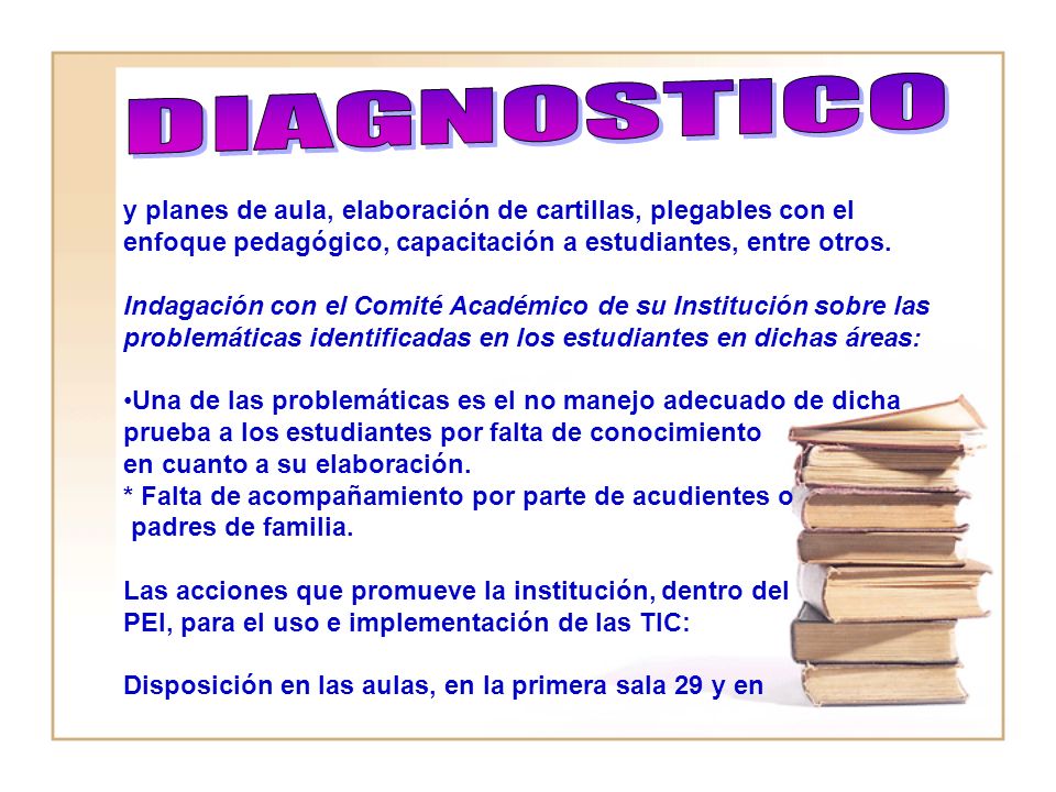 DIAGNOSTICO y planes de aula, elaboración de cartillas, plegables con el enfoque pedagógico, capacitación a estudiantes, entre otros.