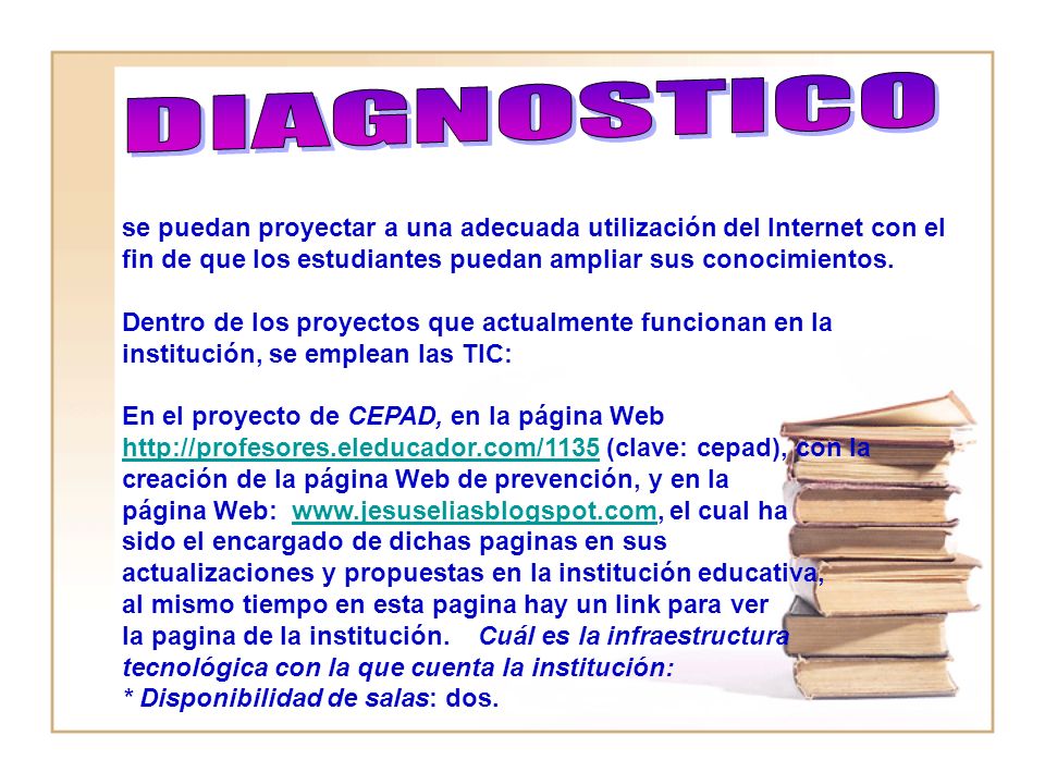 DIAGNOSTICO se puedan proyectar a una adecuada utilización del Internet con el fin de que los estudiantes puedan ampliar sus conocimientos.