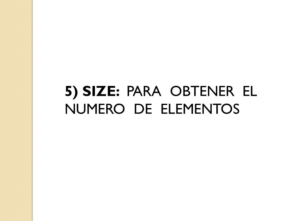 5) SIZE: PARA OBTENER EL NUMERO DE ELEMENTOS