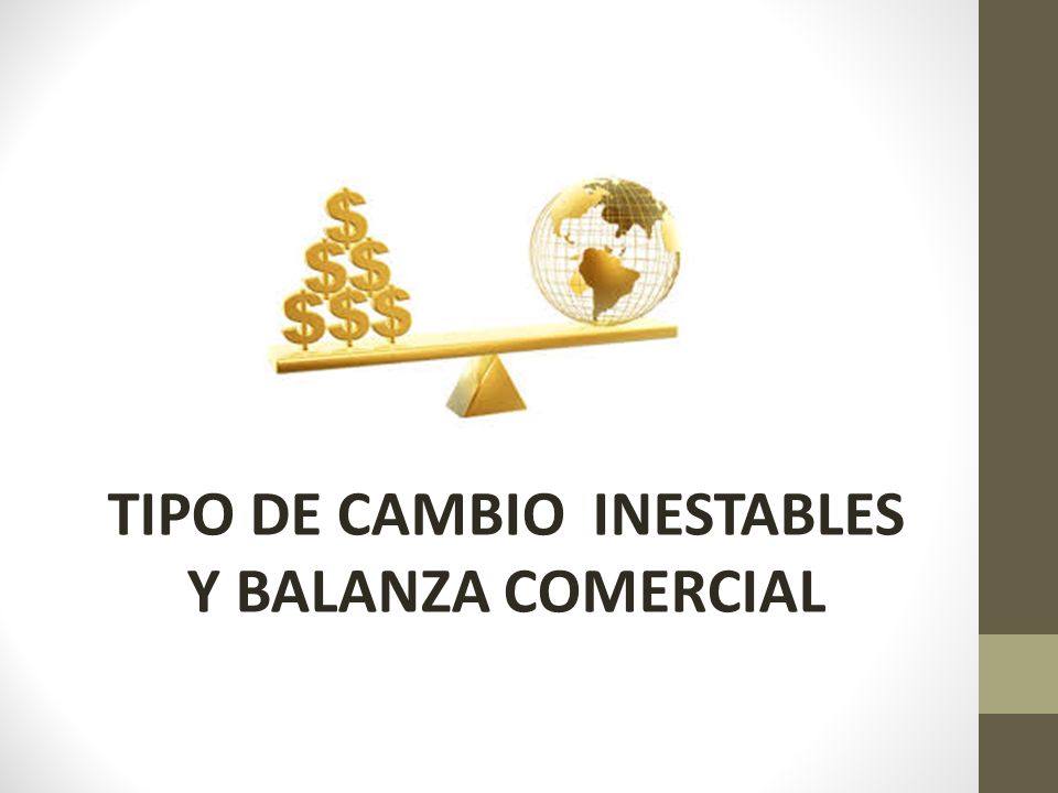 TIPO DE CAMBIO INESTABLES Y BALANZA COMERCIAL