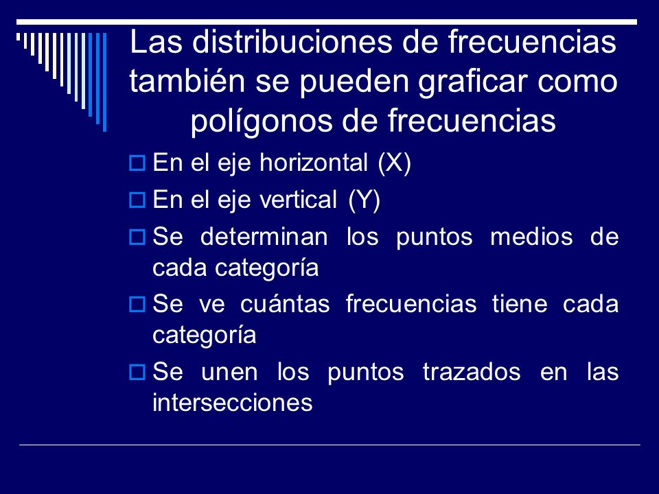 Las distribuciones de frecuencias también se pueden graficar como polígonos de frecuencias