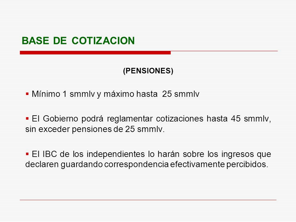 BASE DE COTIZACION Mínimo 1 smmlv y máximo hasta 25 smmlv