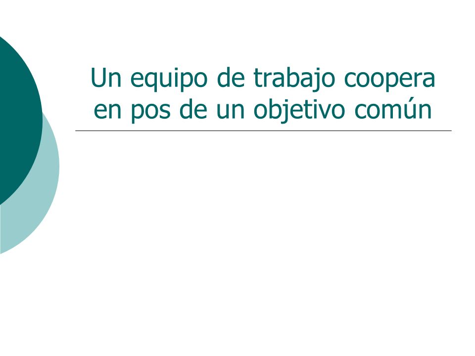 Un equipo de trabajo coopera en pos de un objetivo común
