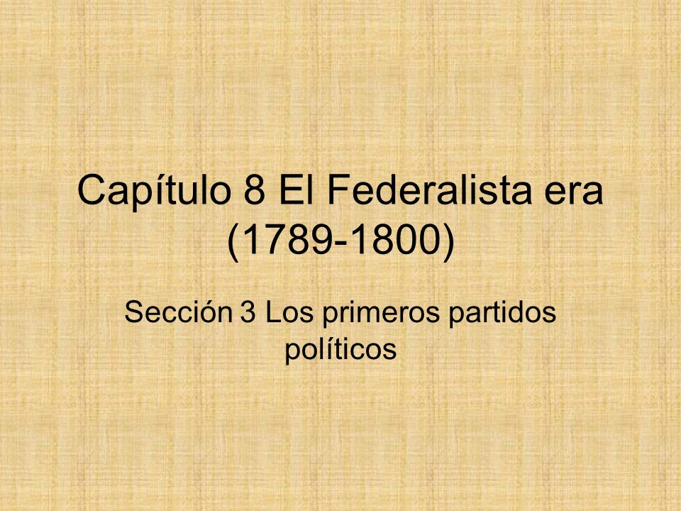 Capítulo 8 El Federalista era ( )