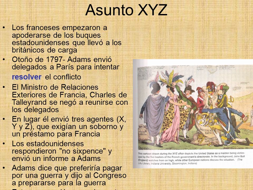 Asunto XYZ Los franceses empezaron a apoderarse de los buques estadounidenses que llevó a los británicos de carga.