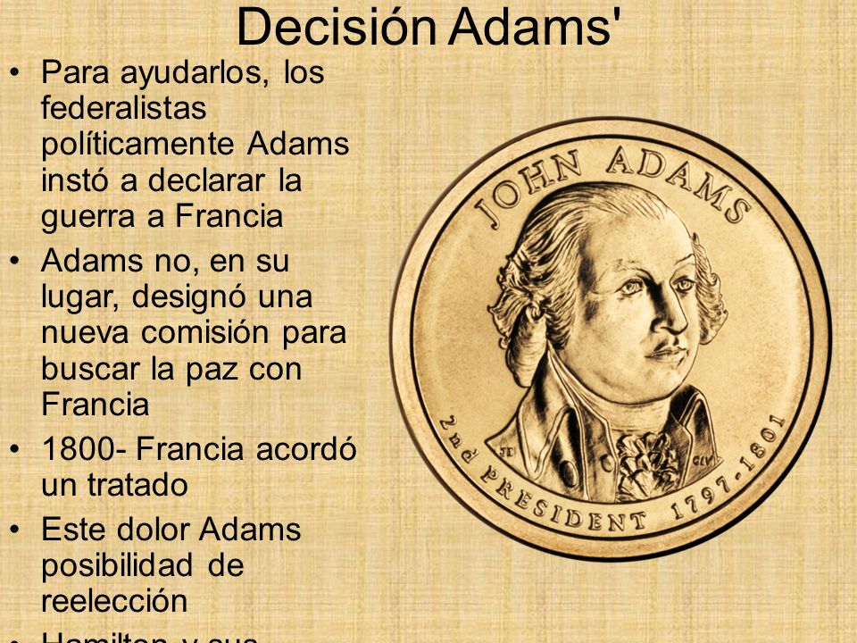Decisión Adams Para ayudarlos, los federalistas políticamente Adams instó a declarar la guerra a Francia.