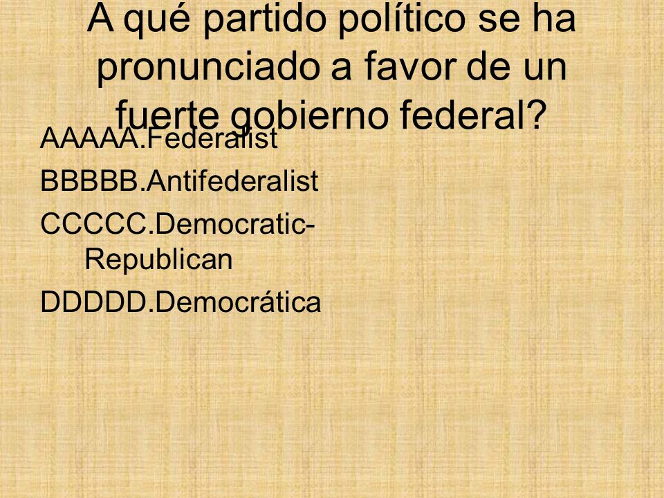A qué partido político se ha pronunciado a favor de un fuerte gobierno federal