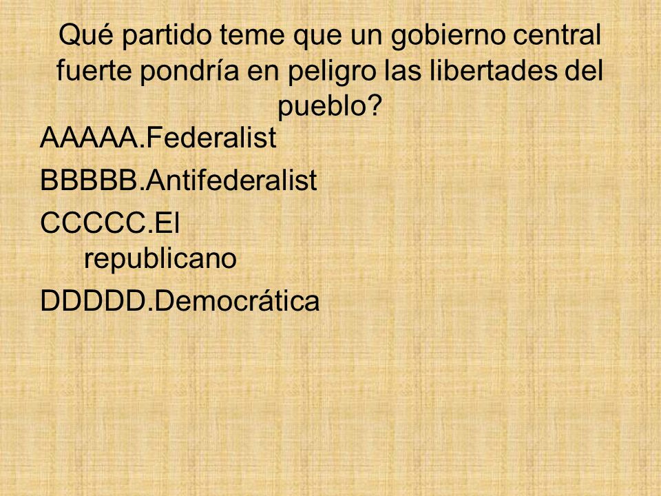 Qué partido teme que un gobierno central fuerte pondría en peligro las libertades del pueblo