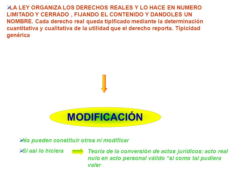 LA LEY ORGANIZA LOS DERECHOS REALES Y LO HACE EN NUMERO LIMITADO Y CERRADO , FIJANDO EL CONTENIDO Y DANDOLES UN NOMBRE. Cada derecho real queda tipificado mediante la determinación cuantitativa y cualitativa de la utilidad que el derecho reporta. Tipicidad genérica