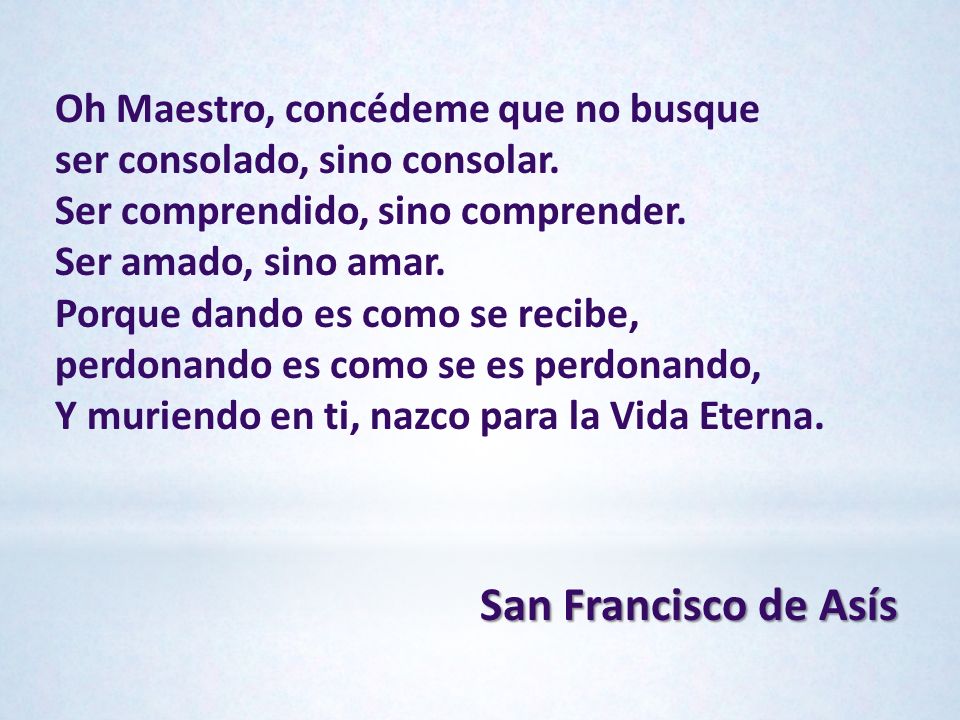 San Francisco de Asís Oh Maestro, concédeme que no busque