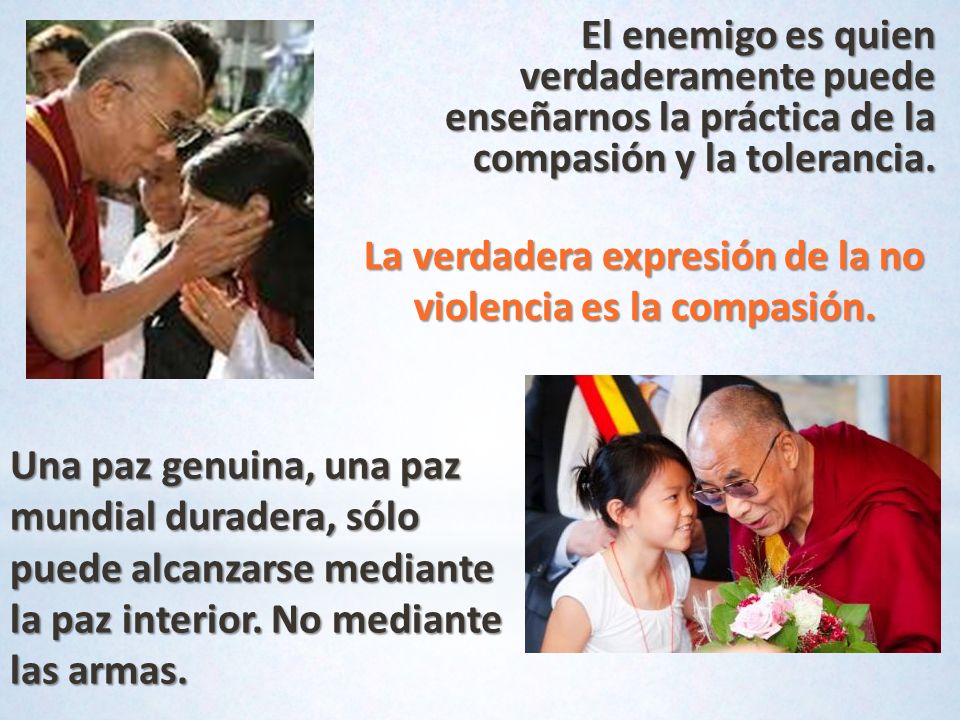 La verdadera expresión de la no violencia es la compasión.