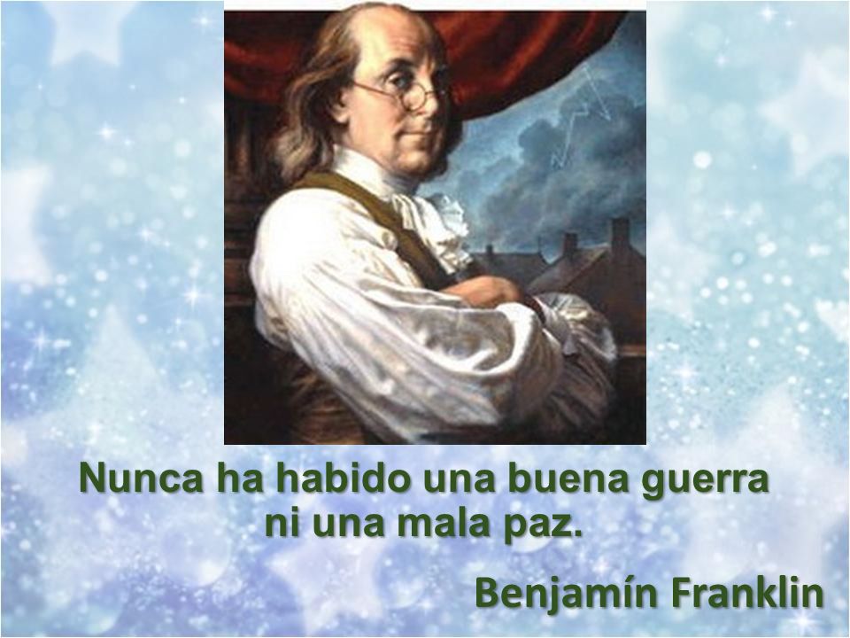 Nunca ha habido una buena guerra ni una mala paz.