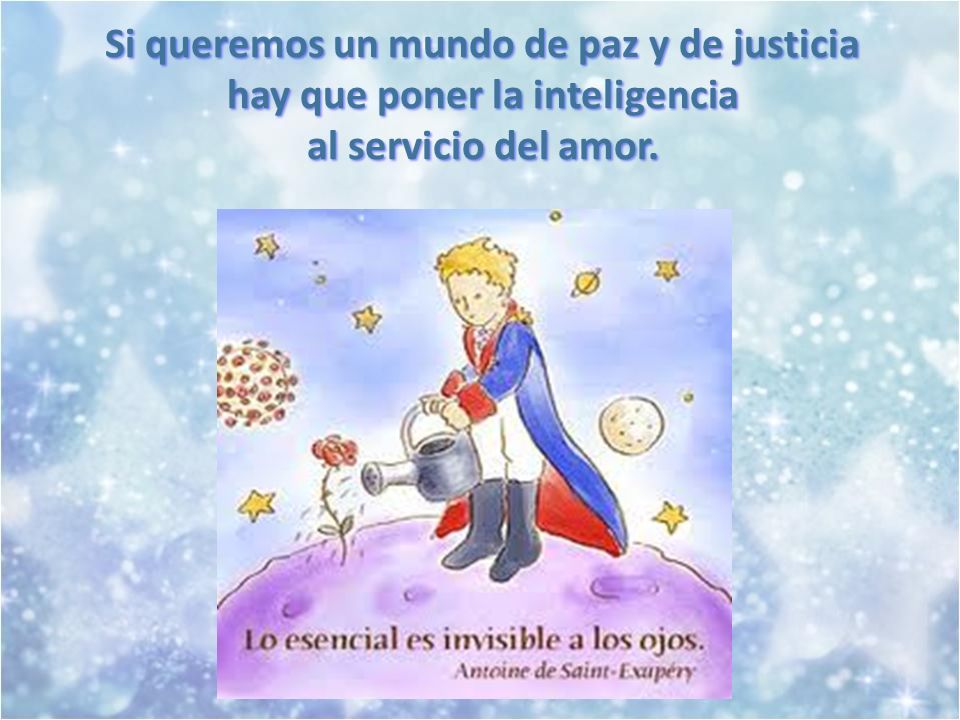 Si queremos un mundo de paz y de justicia hay que poner la inteligencia al servicio del amor.
