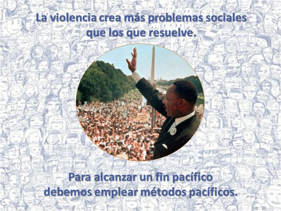 La violencia crea más problemas sociales que los que resuelve.