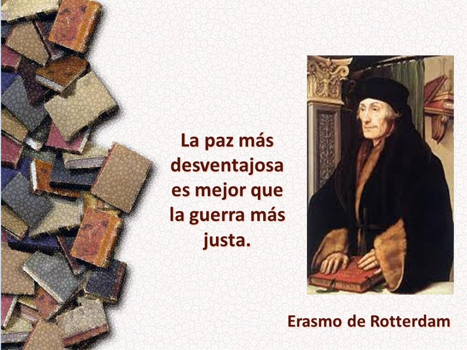 La paz más desventajosa es mejor que la guerra más justa.