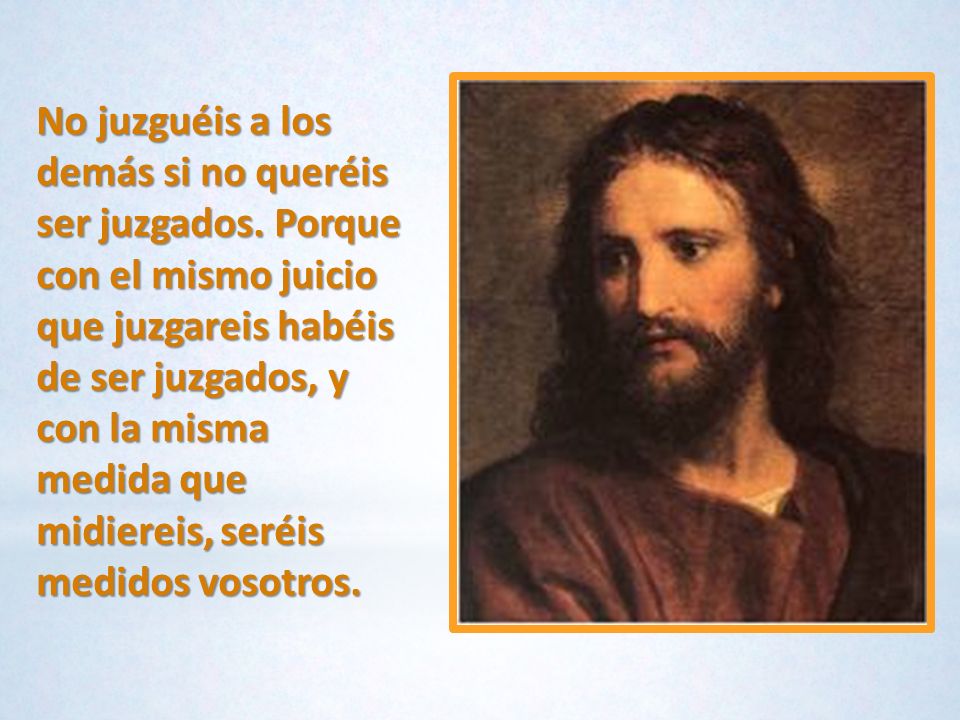 No juzguéis a los demás si no queréis ser juzgados