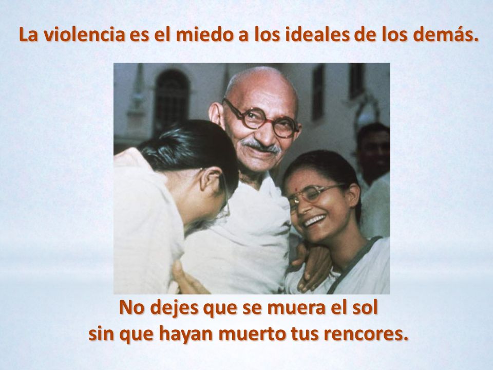 La violencia es el miedo a los ideales de los demás.