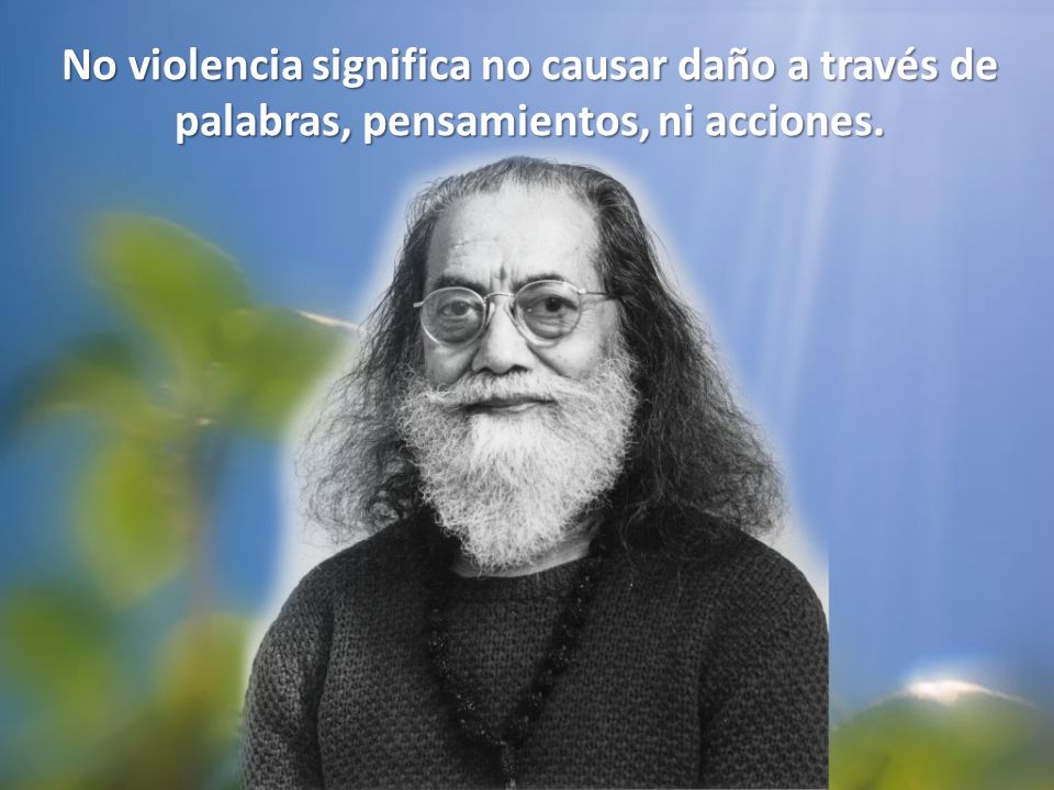 No violencia significa no causar daño a través de palabras, pensamientos, ni acciones.
