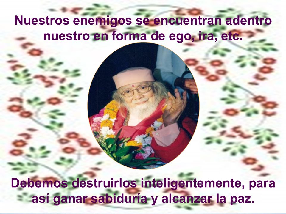 Nuestros enemigos se encuentran adentro nuestro en forma de ego, ira, etc.