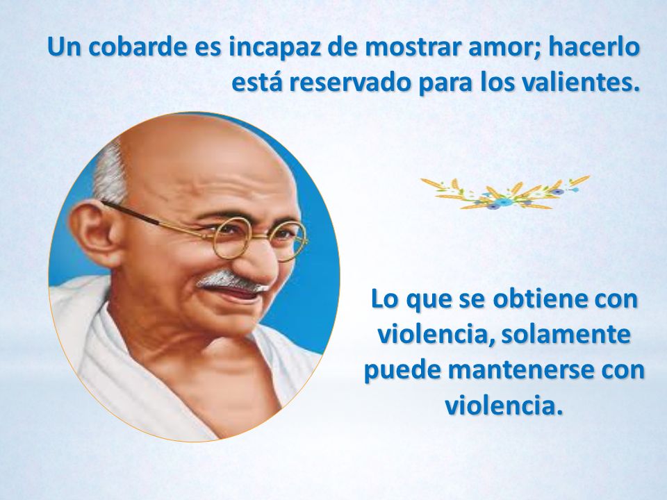 Un cobarde es incapaz de mostrar amor; hacerlo está reservado para los valientes.