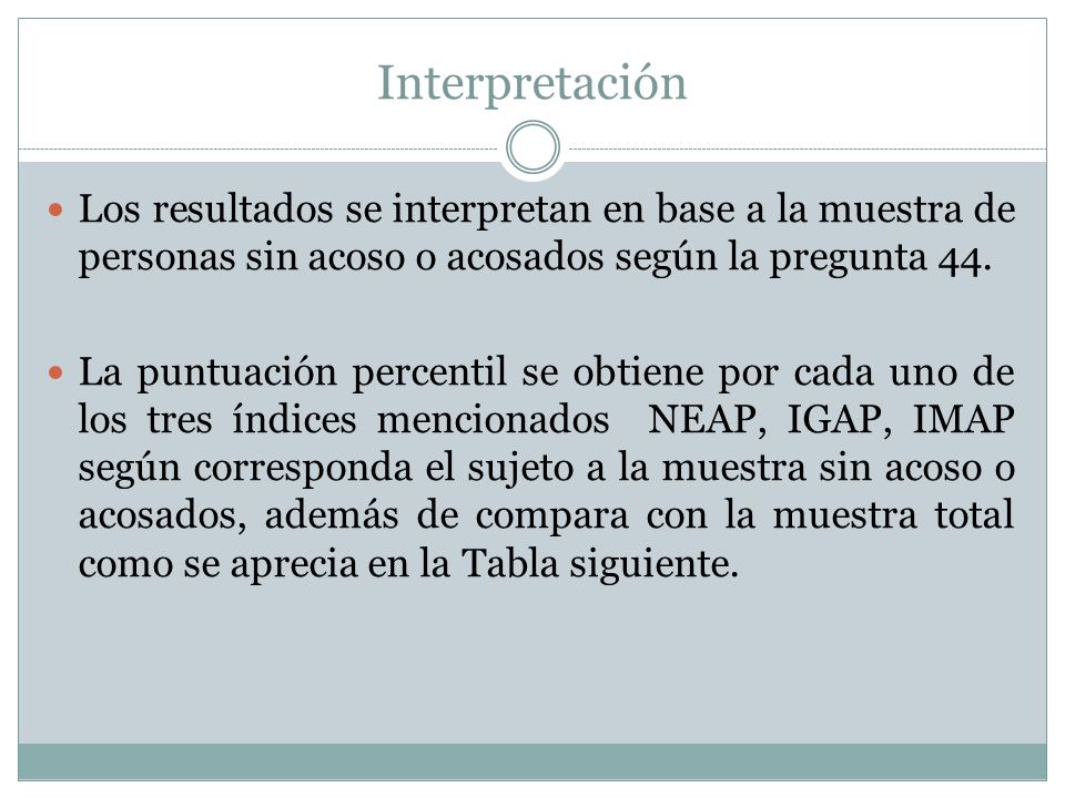 Interpretación Los resultados se interpretan en base a la muestra de personas sin acoso o acosados según la pregunta 44.