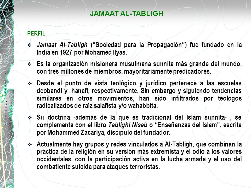 JAMAAT AL-TABLIGH PERFIL. Jamaat Al-Tabligh ( Sociedad para la Propagación ) fue fundado en la India en 1927 por Mohamed Ilyas.