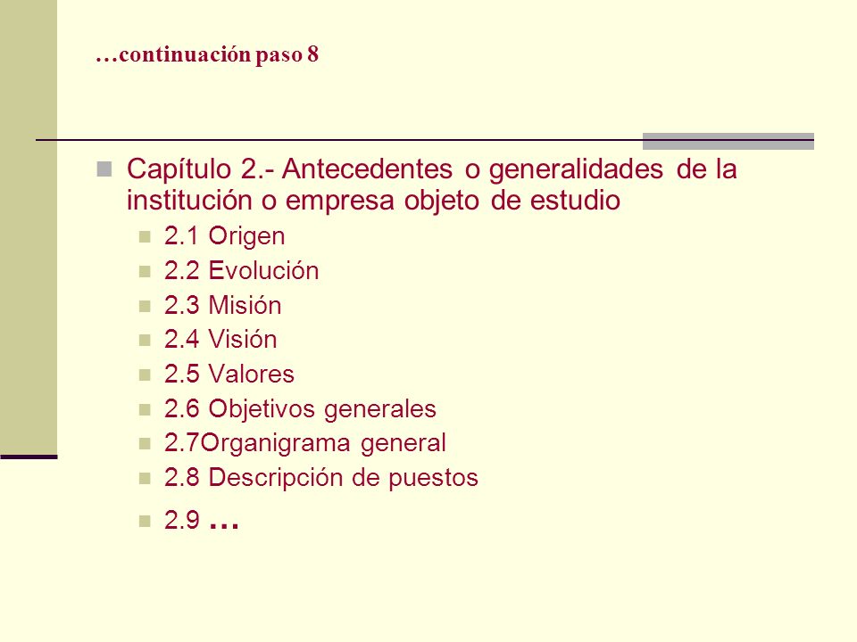 …continuación paso 8 Capítulo 2.- Antecedentes o generalidades de la institución o empresa objeto de estudio.