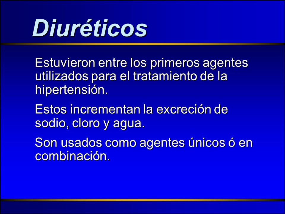 Diuréticos Estuvieron entre los primeros agentes utilizados para el tratamiento de la hipertensión.