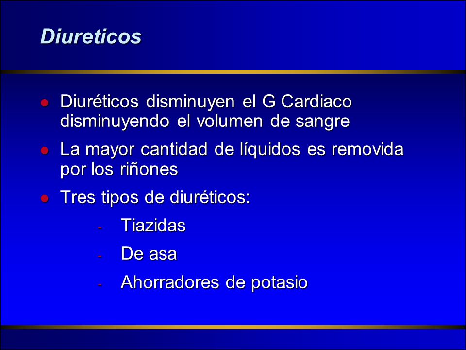 Diureticos Diuréticos disminuyen el G Cardiaco disminuyendo el volumen de sangre. La mayor cantidad de líquidos es removida por los riñones.