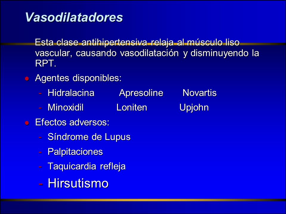 Vasodilatadores Esta clase antihipertensiva relaja al músculo liso vascular, causando vasodilatación y disminuyendo la RPT.