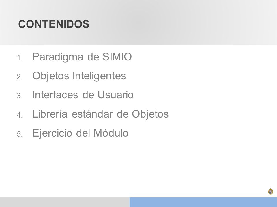 CONTENIDOS Paradigma de SIMIO. Objetos Inteligentes. Interfaces de Usuario. Librería estándar de Objetos.