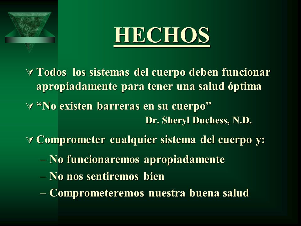 HECHOS Todos los sistemas del cuerpo deben funcionar apropiadamente para tener una salud óptima.