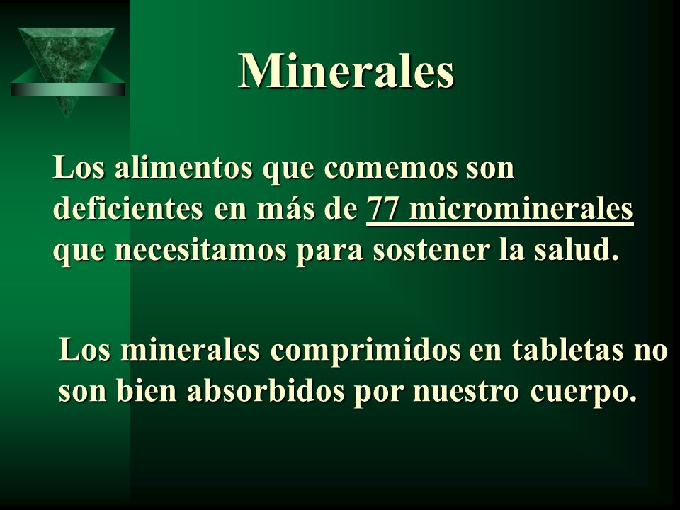 Minerales Los alimentos que comemos son deficientes en más de 77 microminerales que necesitamos para sostener la salud.