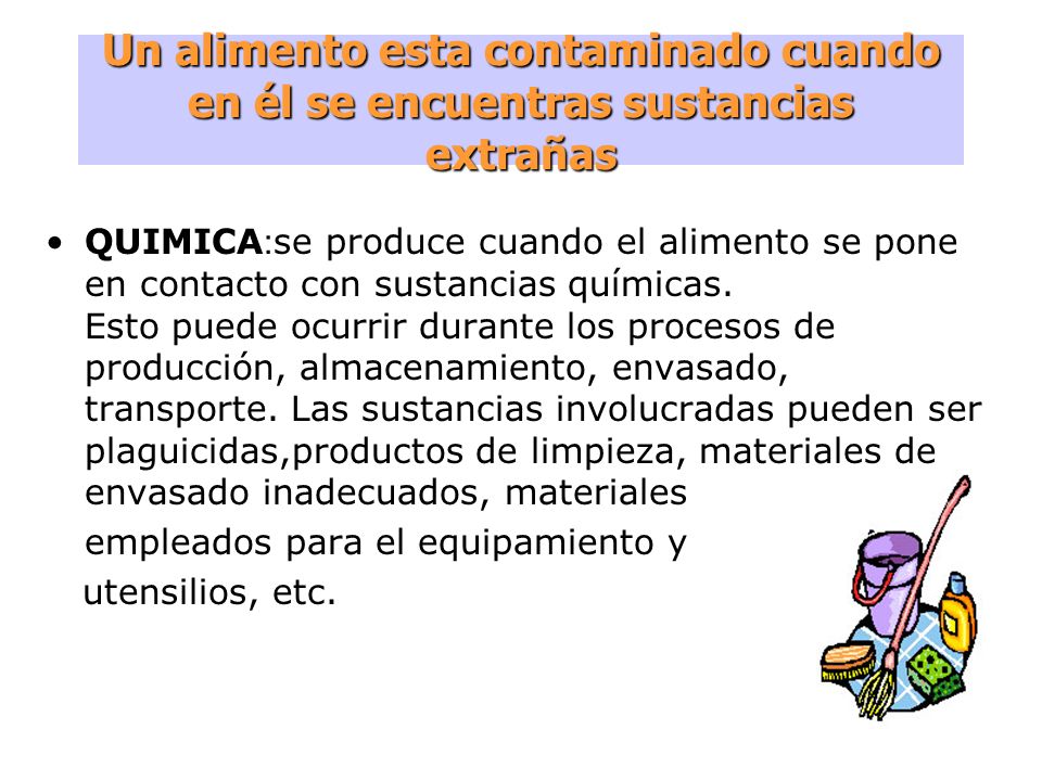 Un alimento esta contaminado cuando en él se encuentras sustancias extrañas