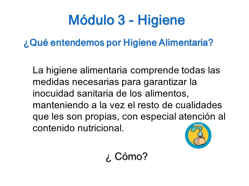 Módulo 3 - Higiene ¿ Cómo ¿Qué entendemos por Higiene Alimentaria