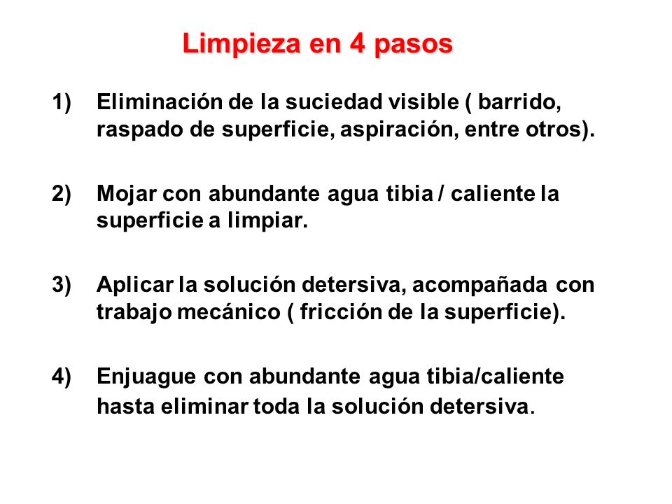 Limpieza en 4 pasos Eliminación de la suciedad visible ( barrido, raspado de superficie, aspiración, entre otros).