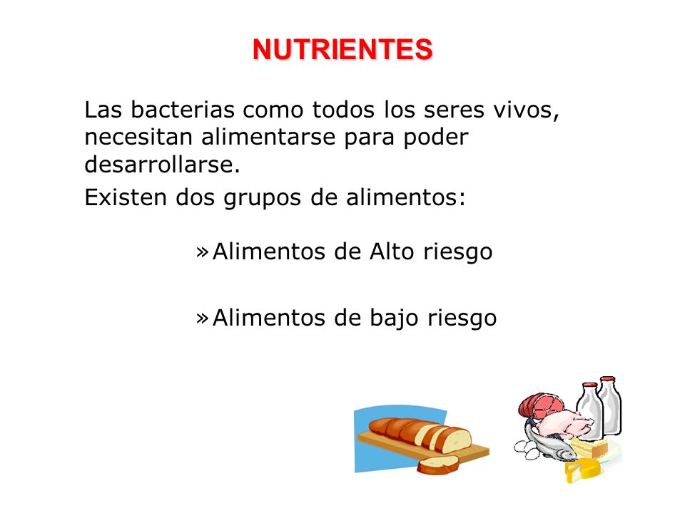 NUTRIENTES Las bacterias como todos los seres vivos, necesitan alimentarse para poder desarrollarse.