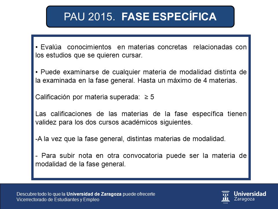 PAU FASE ESPECÍFICA • Evalúa conocimientos en materias concretas relacionadas con los estudios que se quieren cursar.