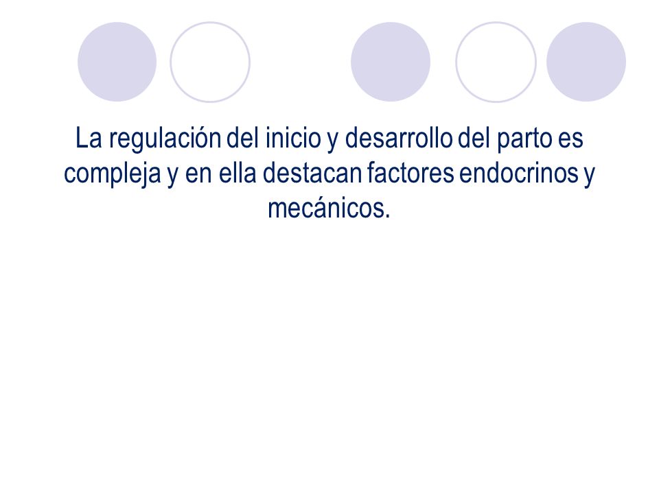 La regulación del inicio y desarrollo del parto es compleja y en ella destacan factores endocrinos y mecánicos.