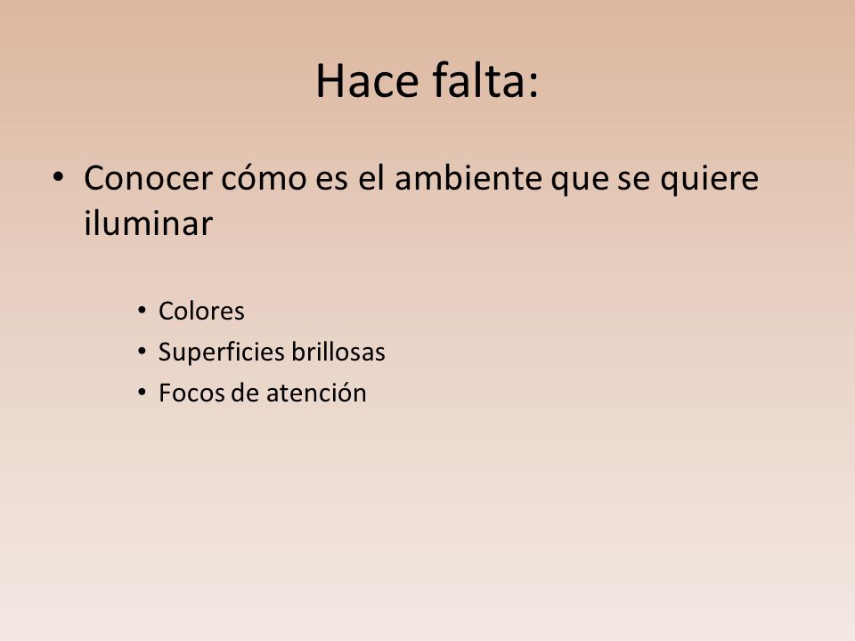 Hace falta: Conocer cómo es el ambiente que se quiere iluminar Colores