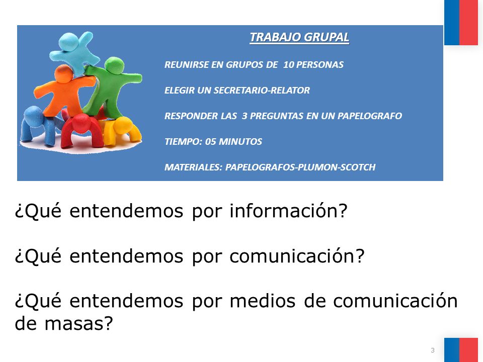 TRABAJO GRUPAL REUNIRSE EN GRUPOS DE 10 PERSONAS. ELEGIR UN SECRETARIO-RELATOR. RESPONDER LAS 3 PREGUNTAS EN UN PAPELOGRAFO.