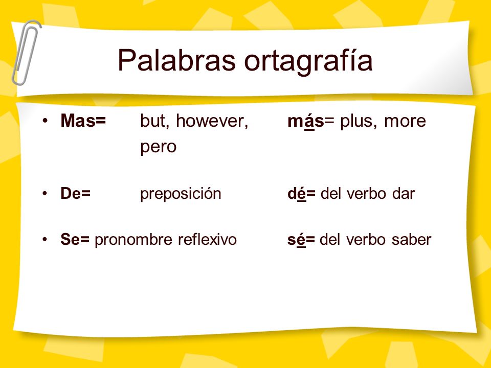 Palabras ortagrafía Mas= but, however, más= plus, more pero
