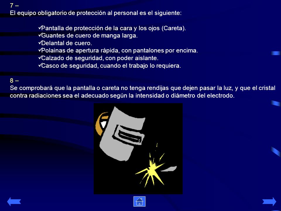 7 – El equipo obligatorio de protección al personal es el siguiente: Pantalla de protección de la cara y los ojos (Careta).