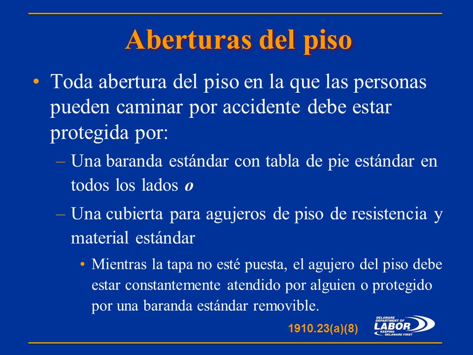 Aberturas del piso Toda abertura del piso en la que las personas pueden caminar por accidente debe estar protegida por: