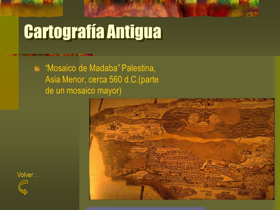 Cartografía Antigua Mosaico de Madaba Palestina, Asia Menor, cerca 560 d.C.(parte de un mosaico mayor)