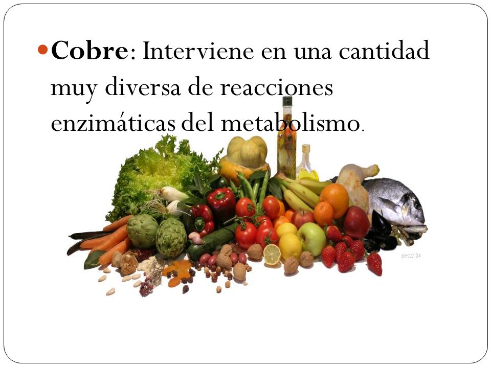 Cobre: Interviene en una cantidad muy diversa de reacciones enzimáticas del metabolismo.
