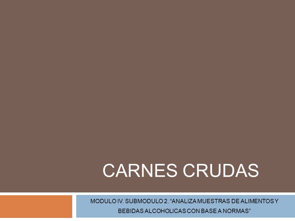 Carnes crudas MODULO IV. SUBMODULO 2. ANALIZA MUESTRAS DE ALIMENTOS Y