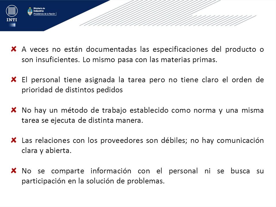 A veces no están documentadas las especificaciones del producto o son insuficientes. Lo mismo pasa con las materias primas.